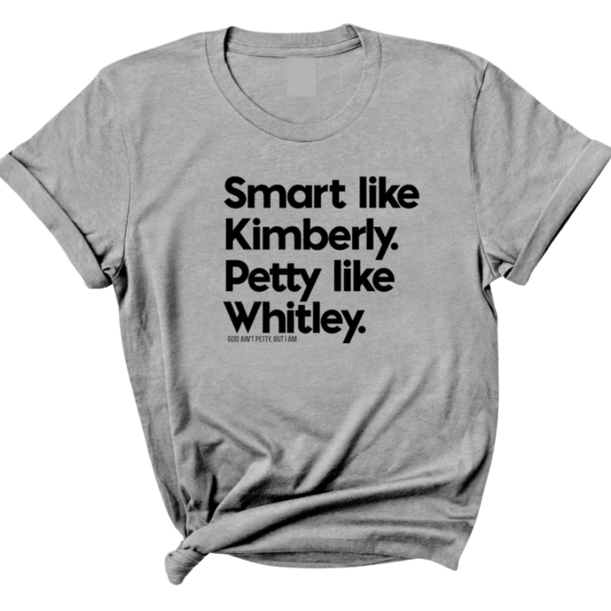 Smart like Kimberly. Petty like Whitley Unisex Tee-T-Shirt-The Original God Ain't Petty But I Am