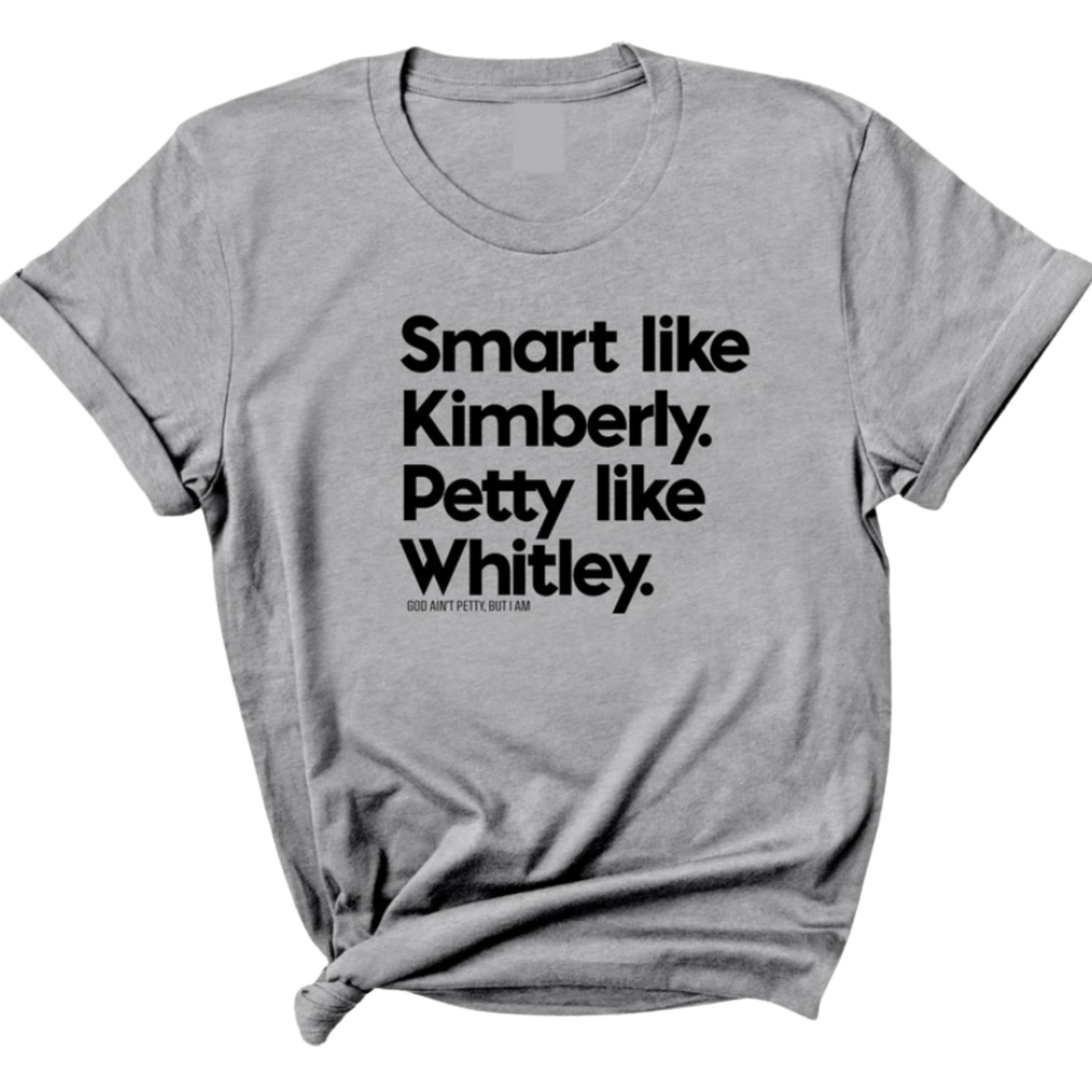 Smart like Kimberly. Petty like Whitley Unisex Tee-T-Shirt-The Original God Ain't Petty But I Am