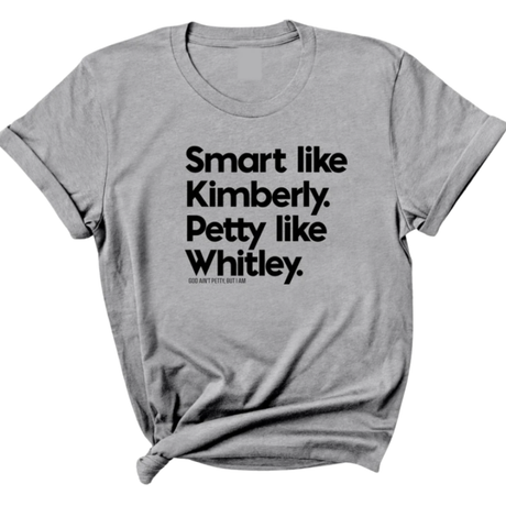 Smart like Kimberly. Petty like Whitley Unisex Tee-T-Shirt-The Original God Ain't Petty But I Am