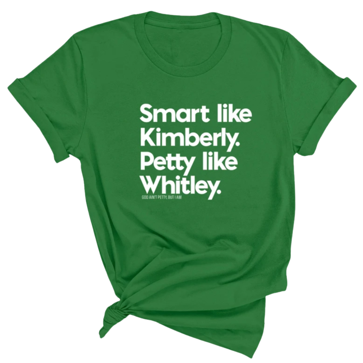 Smart like Kimberly. Petty like Whitley Unisex Tee-T-Shirt-The Original God Ain't Petty But I Am