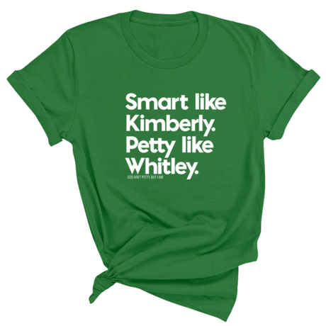 Smart like Kimberly. Petty like Whitley Unisex Tee-T-Shirt-The Original God Ain't Petty But I Am