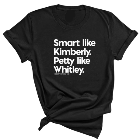Smart like Kimberly. Petty like Whitley Unisex Tee-T-Shirt-The Original God Ain't Petty But I Am