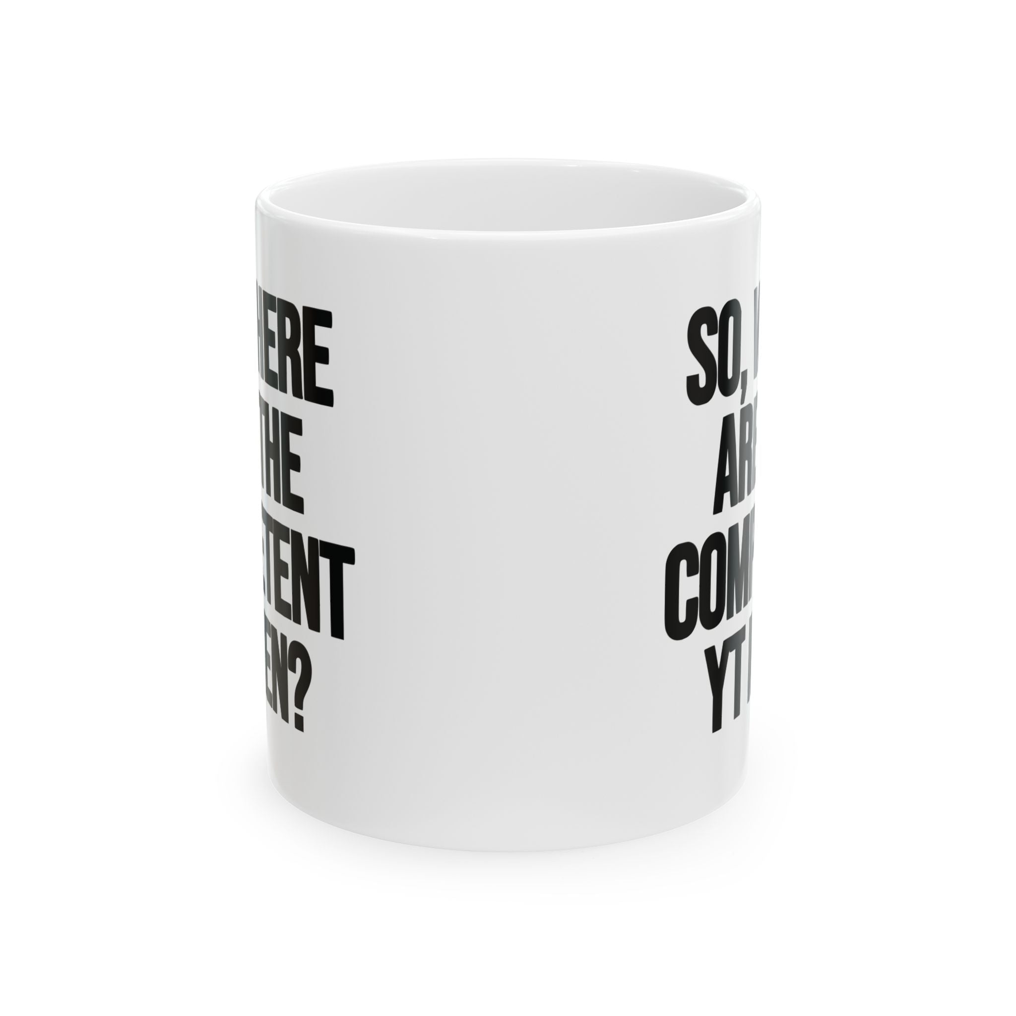 So Where Are the Competent YT Men Mug 11oz (White & Black)-Mug-The Original God Ain't Petty But I Am