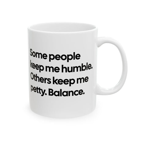 Some People Keep Me Humble. Others Keep Me Petty. Balance Mug 11oz (White & Black)-Mug-The Original God Ain't Petty But I Am