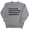 Some People Keep Me Humble. Others Keep Me Petty. Balance Unisex Sweatshirt-Sweatshirt-The Original God Ain't Petty But I Am