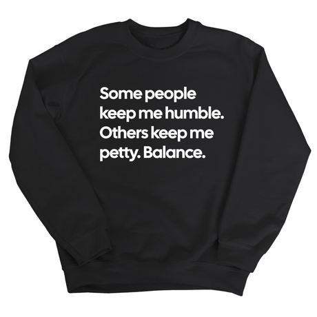 Some People Keep Me Humble. Others Keep Me Petty. Balance Unisex Sweatshirt-Sweatshirt-The Original God Ain't Petty But I Am
