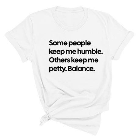 Some People Keep Me Humble. Others Keep Me Petty. Balance Unisex Tee-T-Shirt-The Original God Ain't Petty But I Am