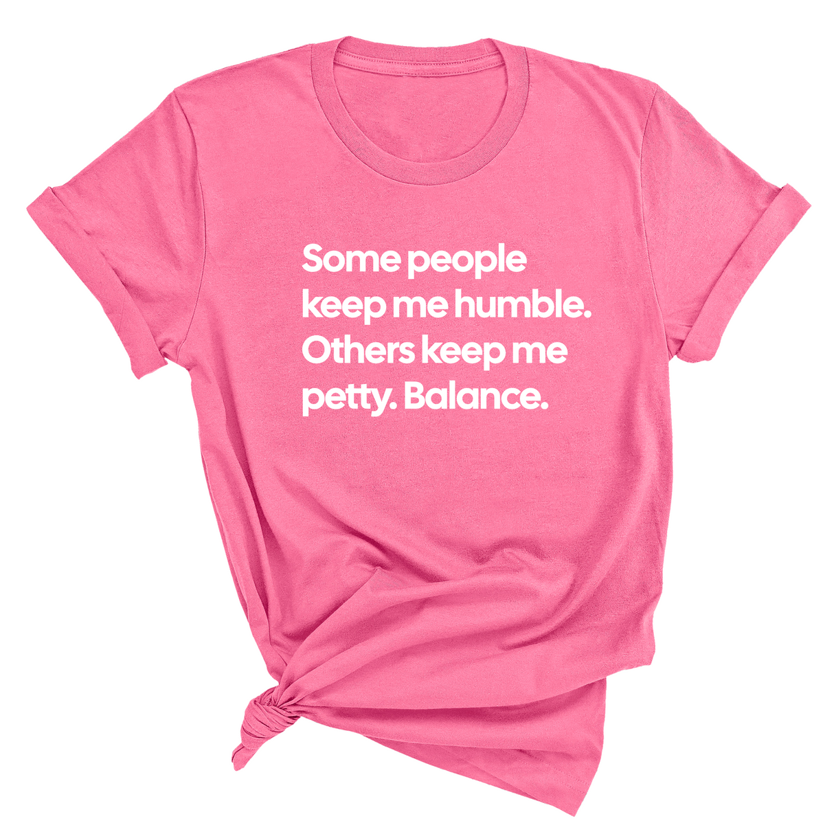Some People Keep Me Humble. Others Keep Me Petty. Balance Unisex Tee-T-Shirt-The Original God Ain't Petty But I Am