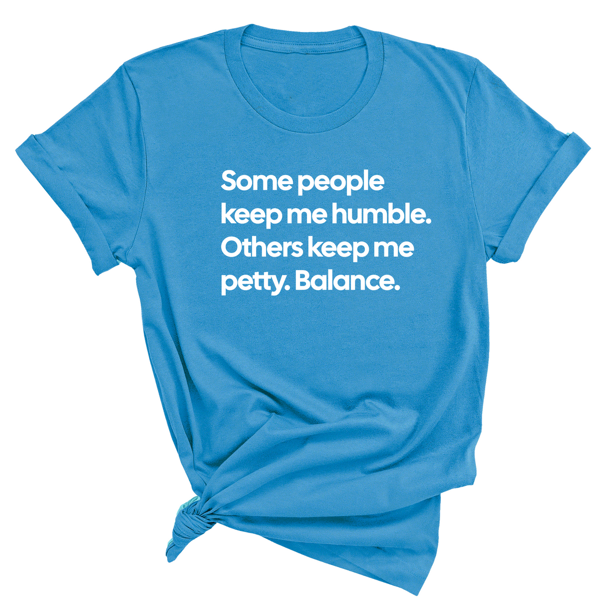 Some People Keep Me Humble. Others Keep Me Petty. Balance Unisex Tee-T-Shirt-The Original God Ain't Petty But I Am