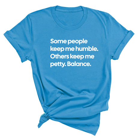 Some People Keep Me Humble. Others Keep Me Petty. Balance Unisex Tee-T-Shirt-The Original God Ain't Petty But I Am