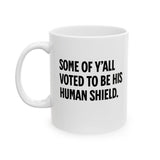 Some of Y’all Voted to Be His Human Shield Mug 11oz (White & Black)-Mug-The Original God Ain't Petty But I Am