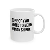 Some of Y’all Voted to Be His Human Shield Mug 11oz (White & Black)-Mug-The Original God Ain't Petty But I Am