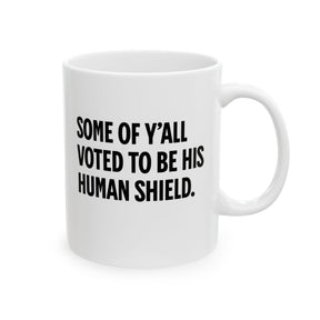 Some of Y’all Voted to Be His Human Shield Mug 11oz (White & Black)-Mug-The Original God Ain't Petty But I Am