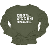Some of Y’all Voted to Be His Human Shield Unisex Long Sleeved Tee-Long Sleeved T-Shirt-The Original God Ain't Petty But I Am