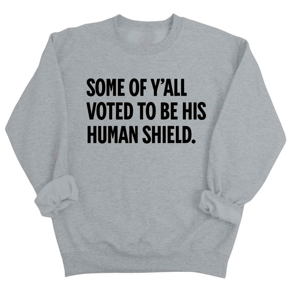Some of Y’all Voted to Be His Human Shield Unisex Sweatshirt-Sweatshirt-The Original God Ain't Petty But I Am