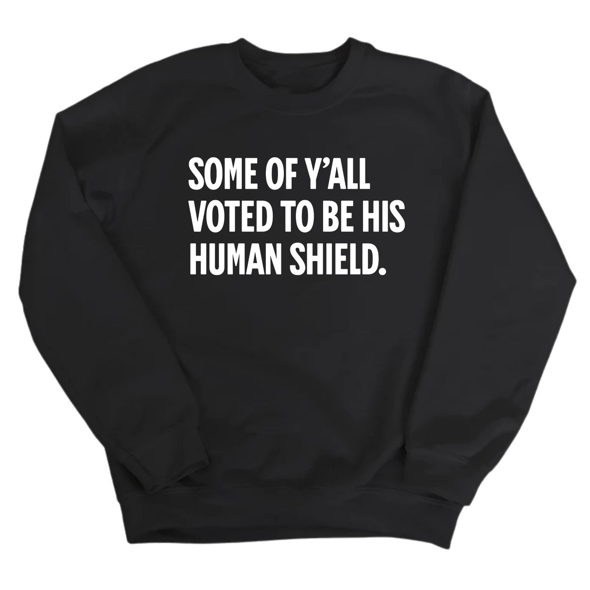 Some of Y’all Voted to Be His Human Shield Unisex Sweatshirt-Sweatshirt-The Original God Ain't Petty But I Am