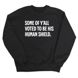 Some of Y’all Voted to Be His Human Shield Unisex Sweatshirt-Sweatshirt-The Original God Ain't Petty But I Am