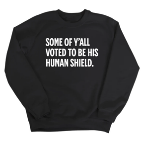 Some of Y’all Voted to Be His Human Shield Unisex Sweatshirt-Sweatshirt-The Original God Ain't Petty But I Am