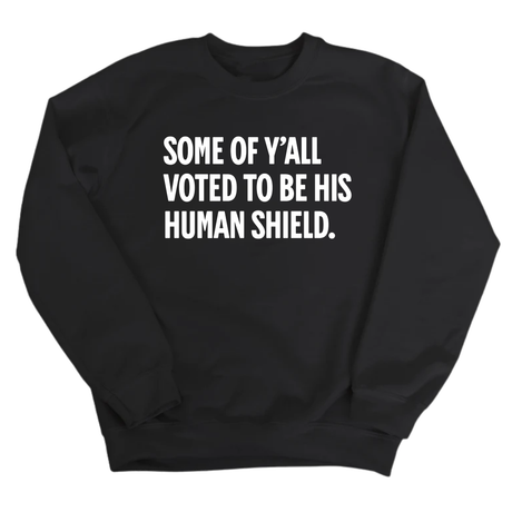 Some of Y’all Voted to Be His Human Shield Unisex Sweatshirt-Sweatshirt-The Original God Ain't Petty But I Am