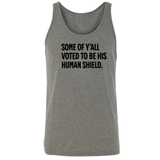 Some of Y’all Voted to Be His Human Shield Unisex Tank Top-T-Shirt-The Original God Ain't Petty But I Am