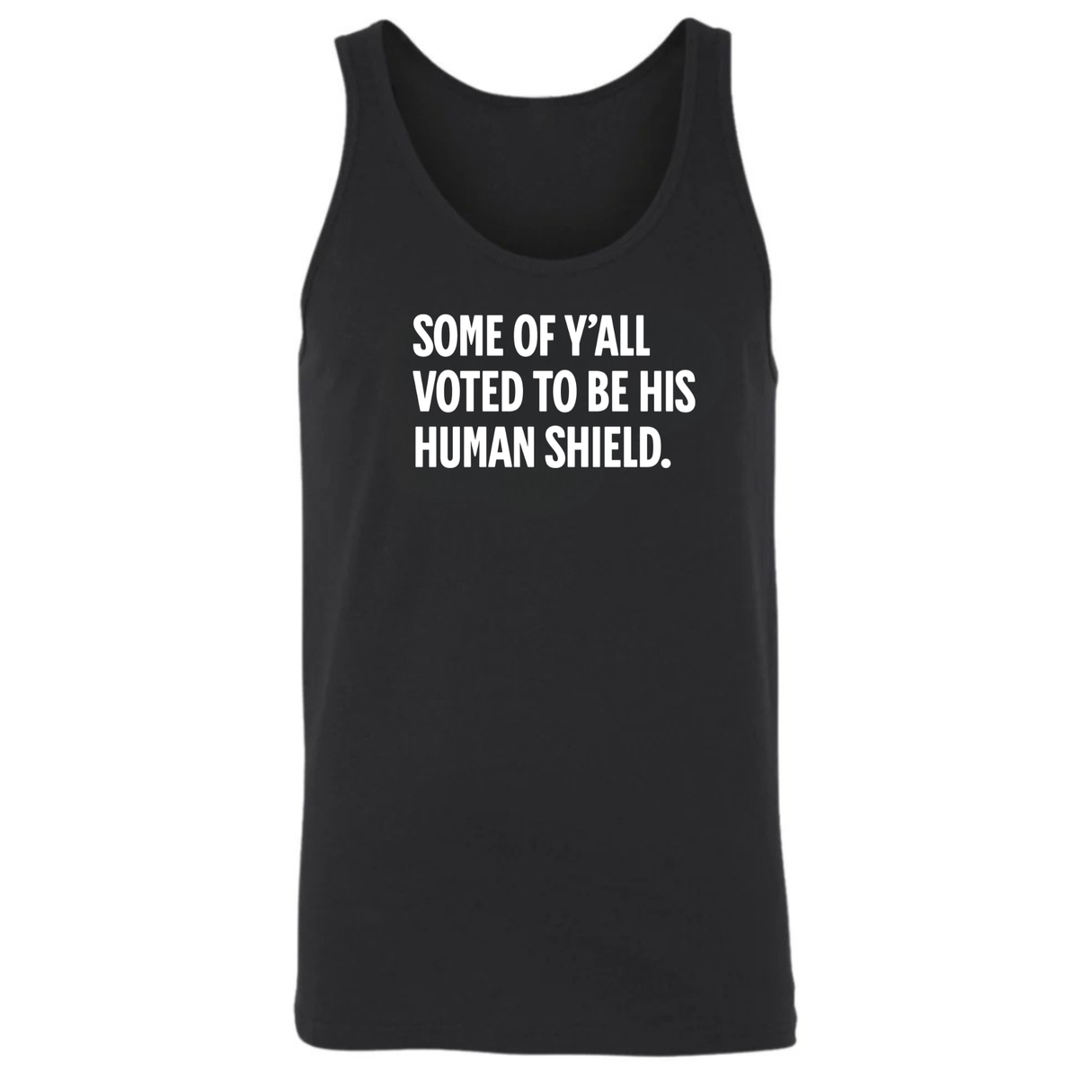 Some of Y’all Voted to Be His Human Shield Unisex Tank Top-T-Shirt-The Original God Ain't Petty But I Am