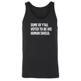Some of Y’all Voted to Be His Human Shield Unisex Tank Top-T-Shirt-The Original God Ain't Petty But I Am