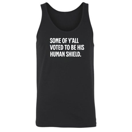 Some of Y’all Voted to Be His Human Shield Unisex Tank Top-T-Shirt-The Original God Ain't Petty But I Am