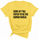 Some of Y’all Voted to Be His Human Shield Unisex Tee-T-Shirt-The Original God Ain't Petty But I Am