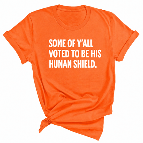 Some of Y’all Voted to Be His Human Shield Unisex Tee-T-Shirt-The Original God Ain't Petty But I Am