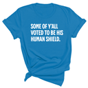 Some of Y’all Voted to Be His Human Shield Unisex Tee-T-Shirt-The Original God Ain't Petty But I Am
