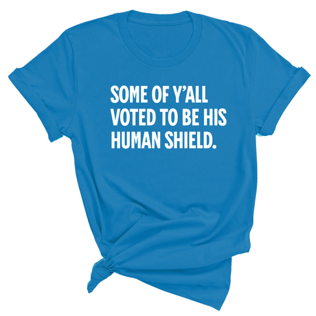 Some of Y’all Voted to Be His Human Shield Unisex Tee-T-Shirt-The Original God Ain't Petty But I Am