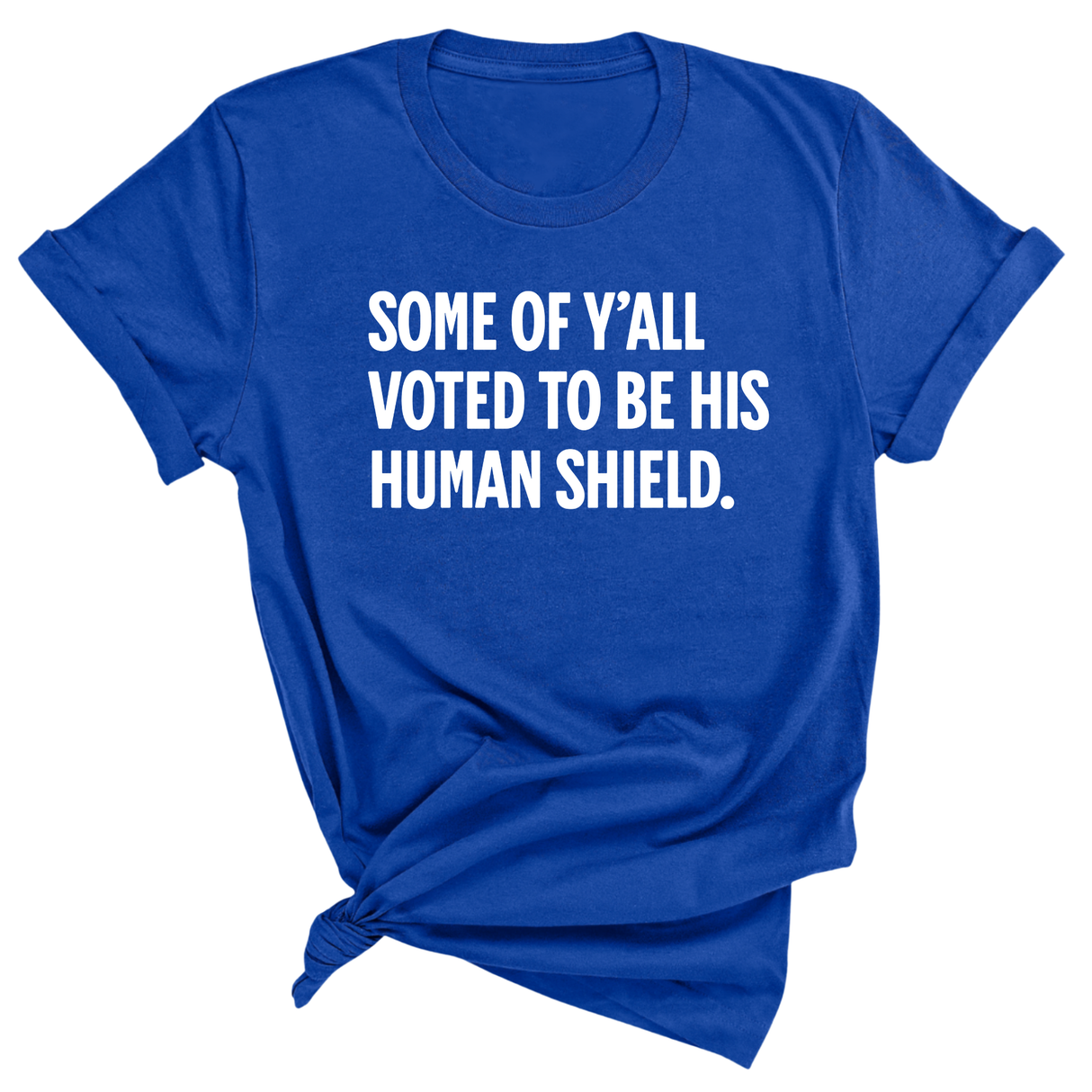 Some of Y’all Voted to Be His Human Shield Unisex Tee-T-Shirt-The Original God Ain't Petty But I Am