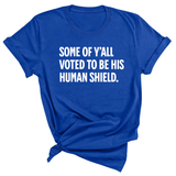 Some of Y’all Voted to Be His Human Shield Unisex Tee-T-Shirt-The Original God Ain't Petty But I Am