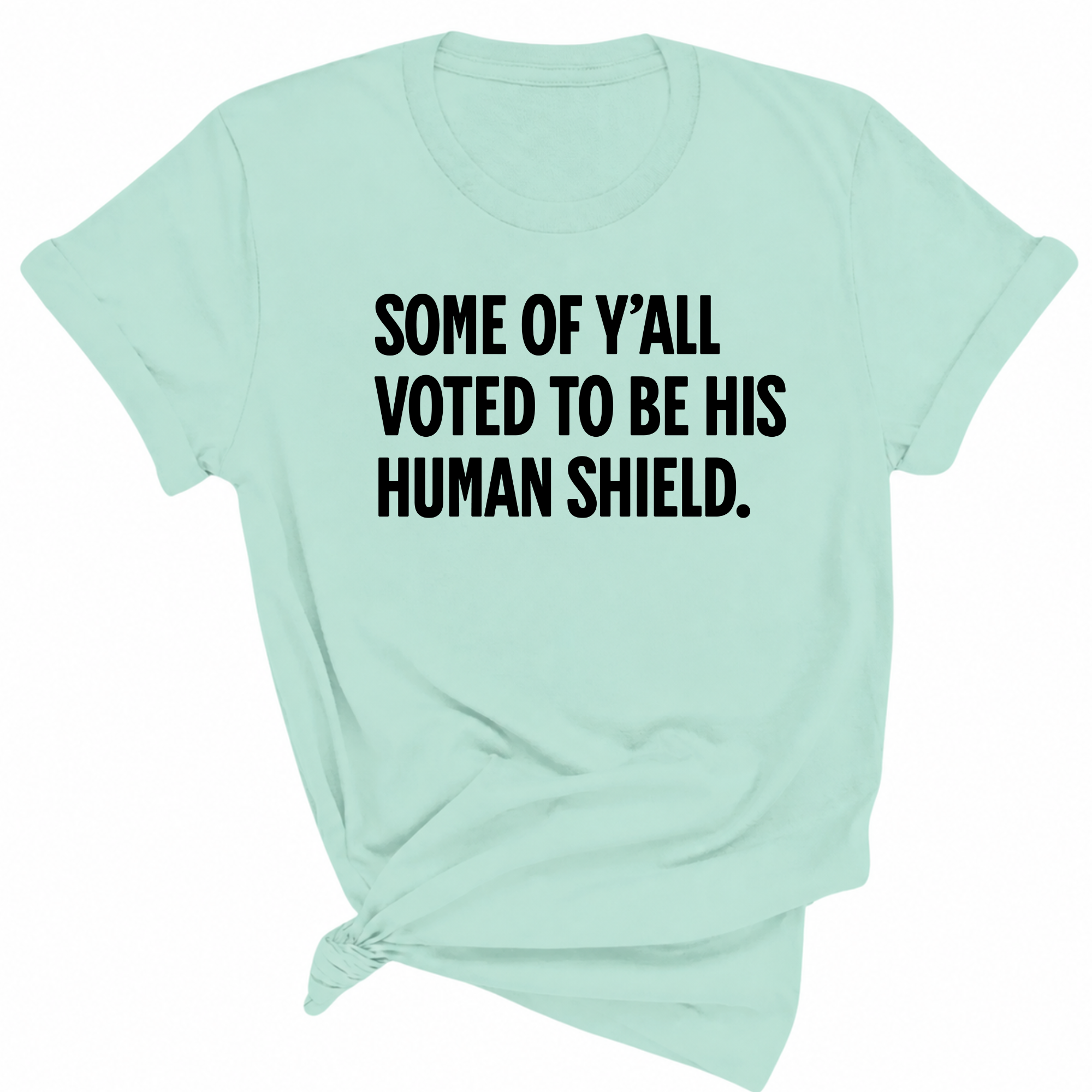 Some of Y’all Voted to Be His Human Shield Unisex Tee-T-Shirt-The Original God Ain't Petty But I Am