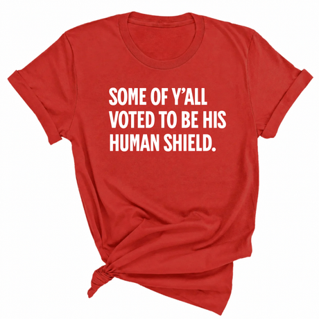 Some of Y’all Voted to Be His Human Shield Unisex Tee-T-Shirt-The Original God Ain't Petty But I Am