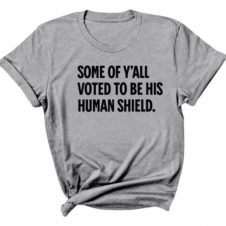 Some of Y’all Voted to Be His Human Shield Unisex Tee-T-Shirt-The Original God Ain't Petty But I Am