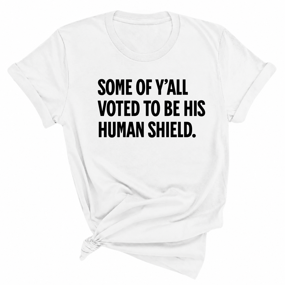 Some of Y’all Voted to Be His Human Shield Unisex Tee-T-Shirt-The Original God Ain't Petty But I Am