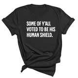 Some of Y’all Voted to Be His Human Shield Unisex Tee-T-Shirt-The Original God Ain't Petty But I Am