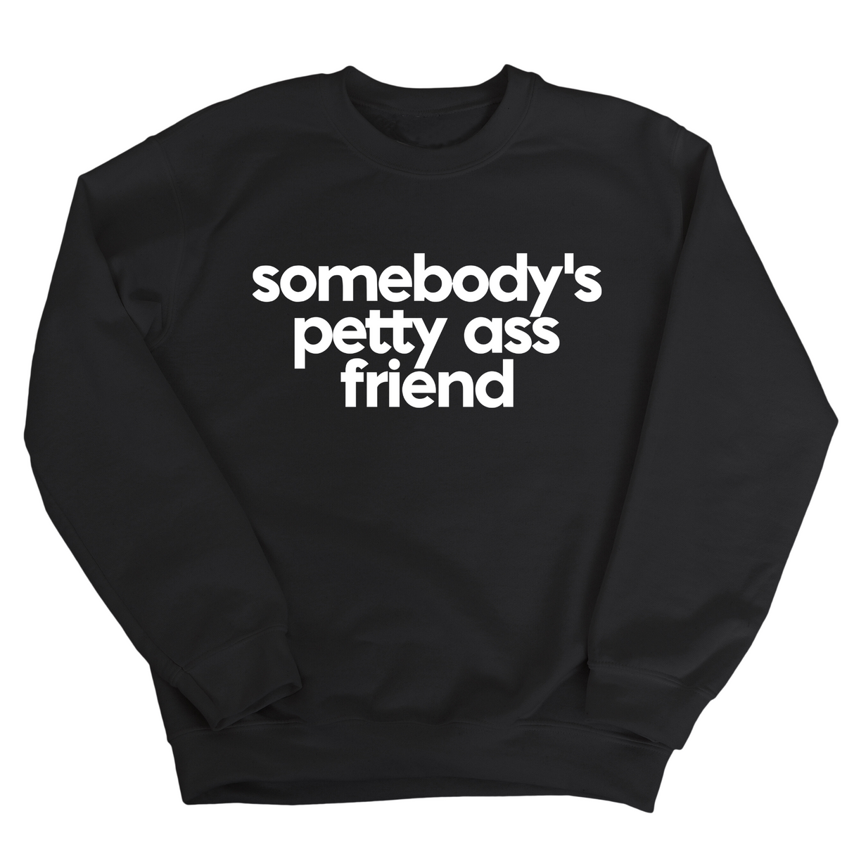 Somebody's Petty Ass Friend Unisex Sweatshirt-Sweatshirt-The Original God Ain't Petty But I Am