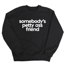 Somebody's Petty Ass Friend Unisex Sweatshirt-Sweatshirt-The Original God Ain't Petty But I Am