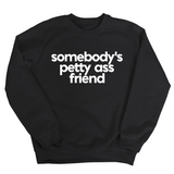 Somebody's Petty Ass Friend Unisex Sweatshirt-Sweatshirt-The Original God Ain't Petty But I Am
