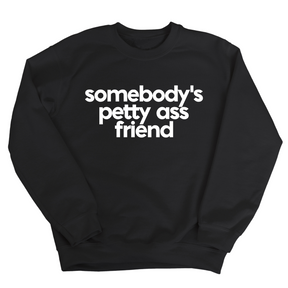 Somebody's Petty Ass Friend Unisex Sweatshirt-Sweatshirt-The Original God Ain't Petty But I Am
