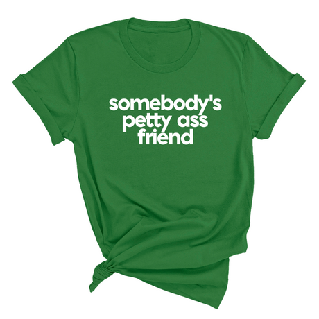 Somebody's Petty Ass Friend Unisex Tee-T-Shirt-The Original God Ain't Petty But I Am