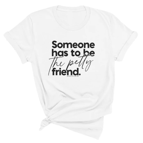 Someone Has to be the Petty Friend Unisex Tee-T-Shirt-The Original God Ain't Petty But I Am