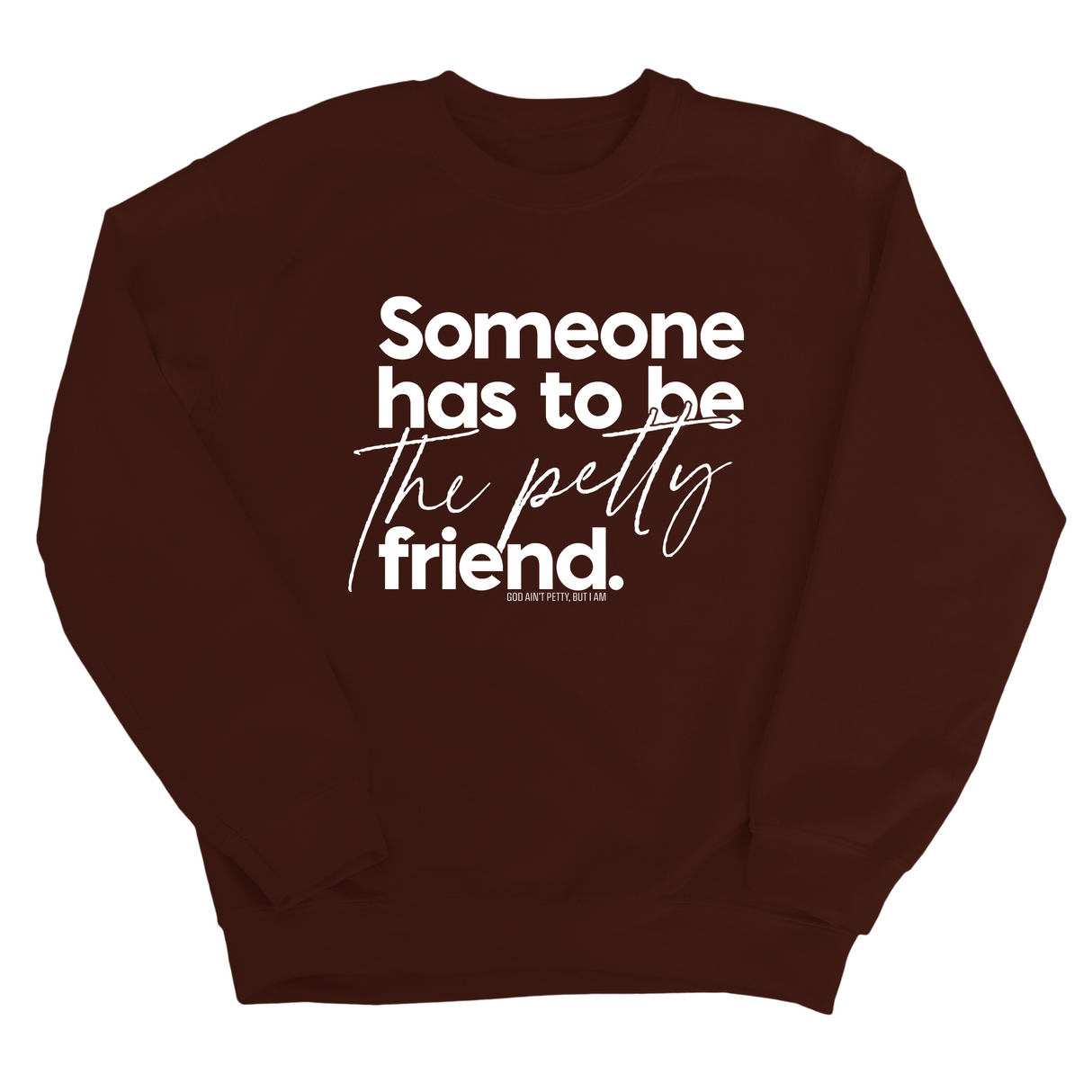 Someone has to be the Petty Friend Unisex Sweatshirt-Sweatshirt-The Original God Ain't Petty But I Am