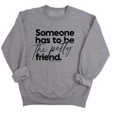 Someone has to be the Petty Friend Unisex Sweatshirt-Sweatshirt-The Original God Ain't Petty But I Am