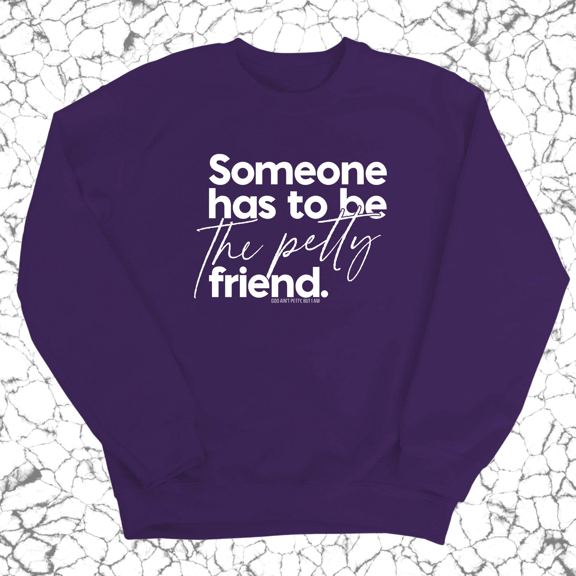 Someone has to be the Petty Friend Unisex Sweatshirt-Sweatshirt-The Original God Ain't Petty But I Am
