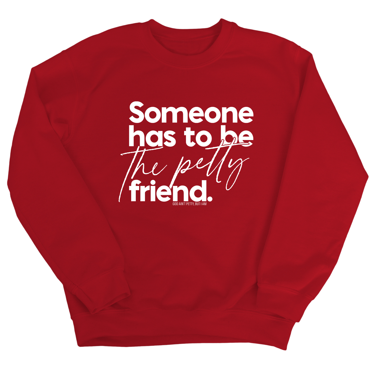 Someone has to be the Petty Friend Unisex Sweatshirt-Sweatshirt-The Original God Ain't Petty But I Am