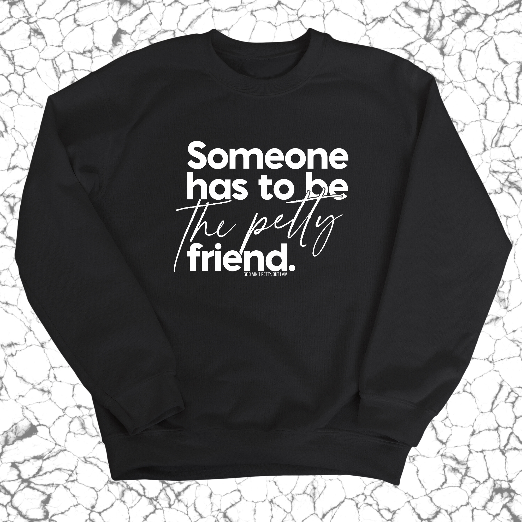 Someone has to be the Petty Friend Unisex Sweatshirt-Sweatshirt-The Original God Ain't Petty But I Am