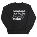 Someone has to be the Petty Friend Unisex Sweatshirt-Sweatshirt-The Original God Ain't Petty But I Am